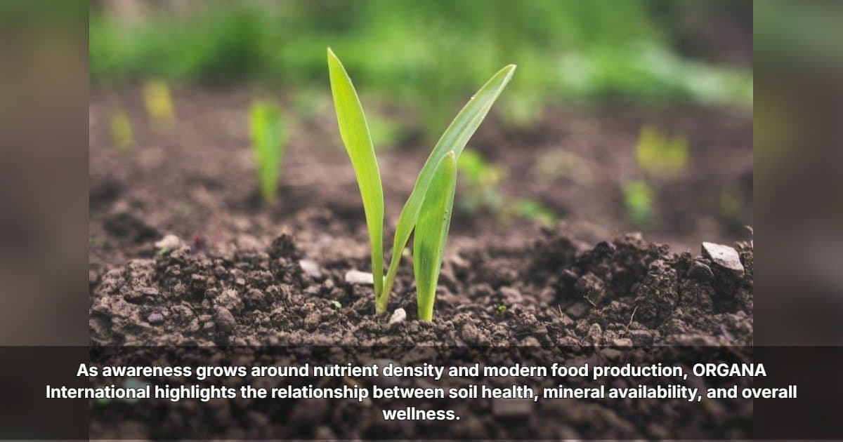 ORGANA International Links Soil Health to Human Nutrition in Push for Consumer Awareness